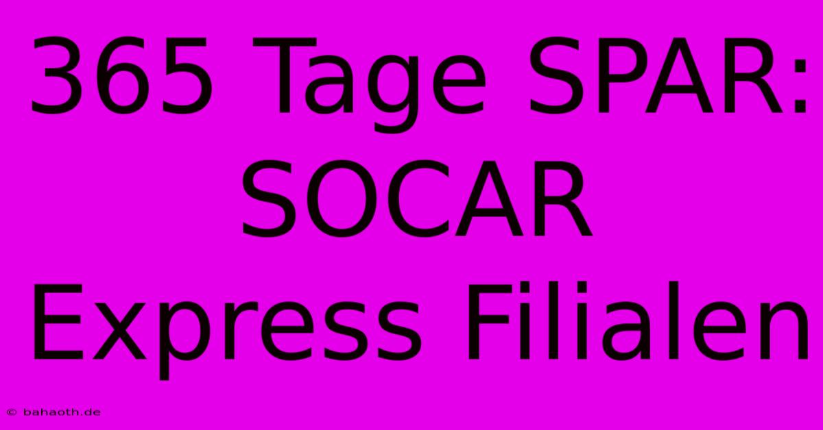 365 Tage SPAR: SOCAR Express Filialen