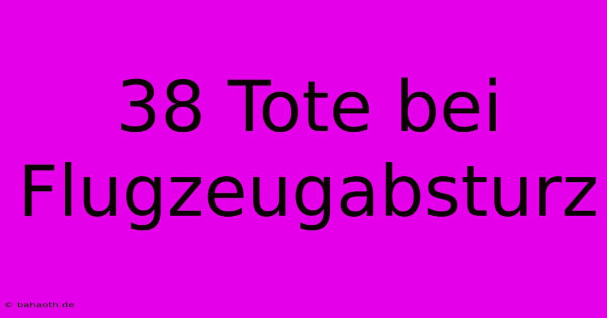 38 Tote Bei Flugzeugabsturz