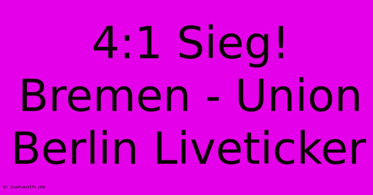 4:1 Sieg! Bremen - Union Berlin Liveticker