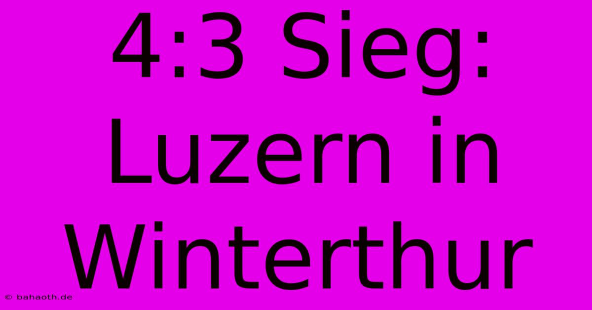 4:3 Sieg: Luzern In Winterthur