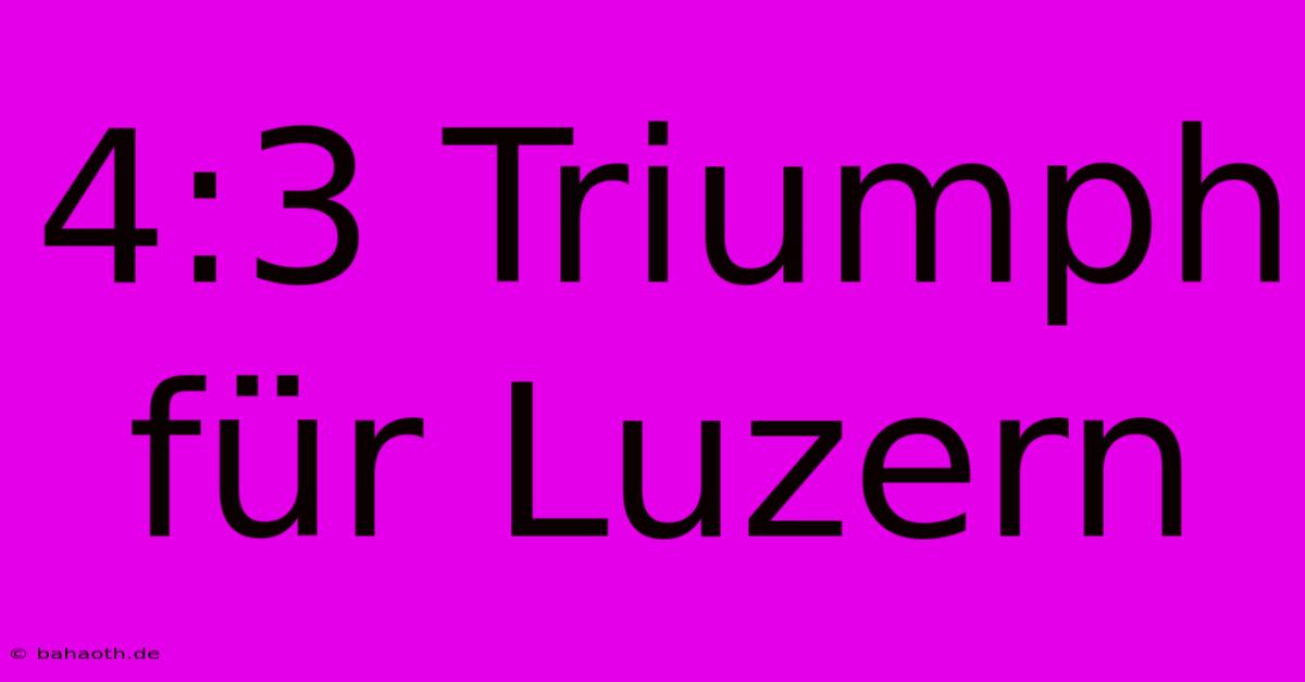 4:3 Triumph Für Luzern