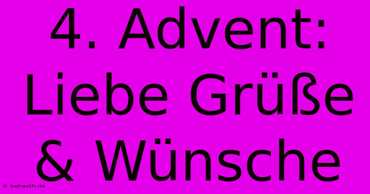 4. Advent: Liebe Grüße & Wünsche