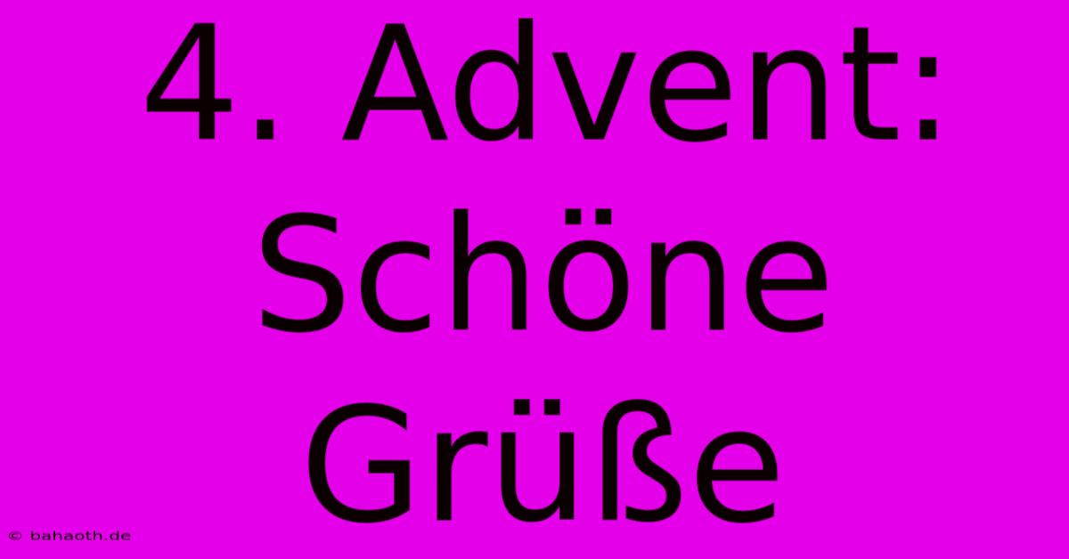 4. Advent: Schöne Grüße