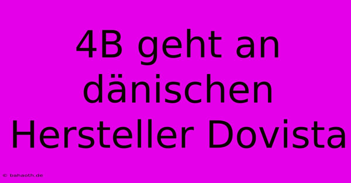 4B Geht An Dänischen Hersteller Dovista