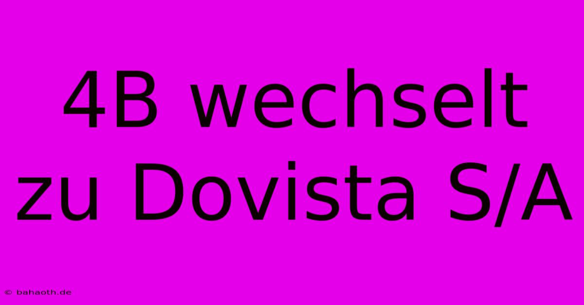 4B Wechselt Zu Dovista S/A