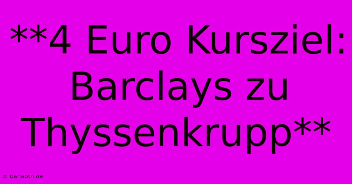 **4 Euro Kursziel: Barclays Zu Thyssenkrupp**