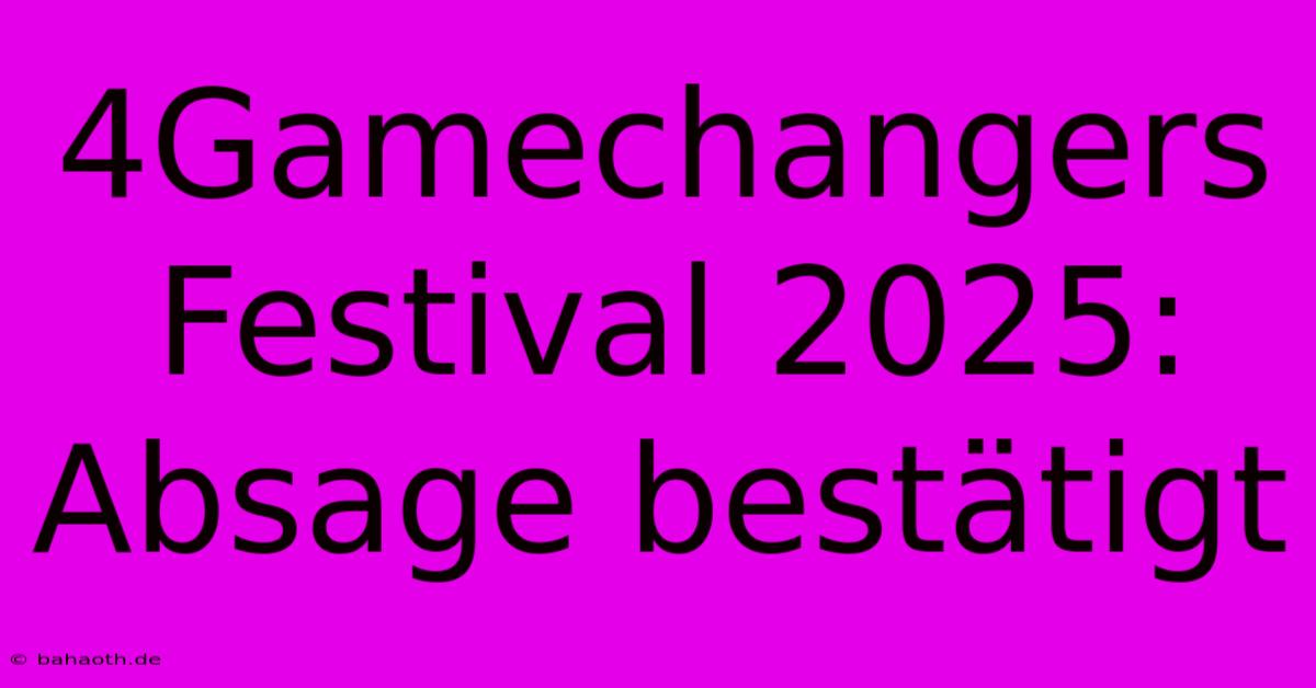 4Gamechangers Festival 2025: Absage Bestätigt