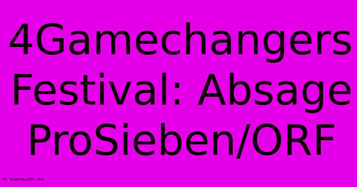 4Gamechangers Festival: Absage ProSieben/ORF