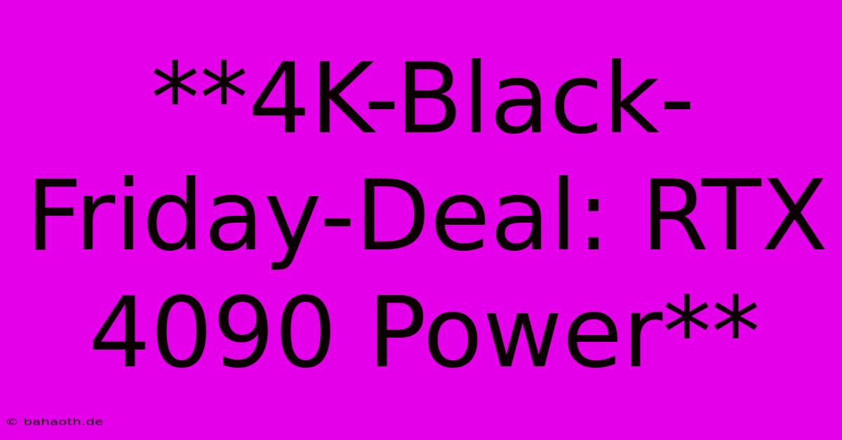 **4K-Black-Friday-Deal: RTX 4090 Power**