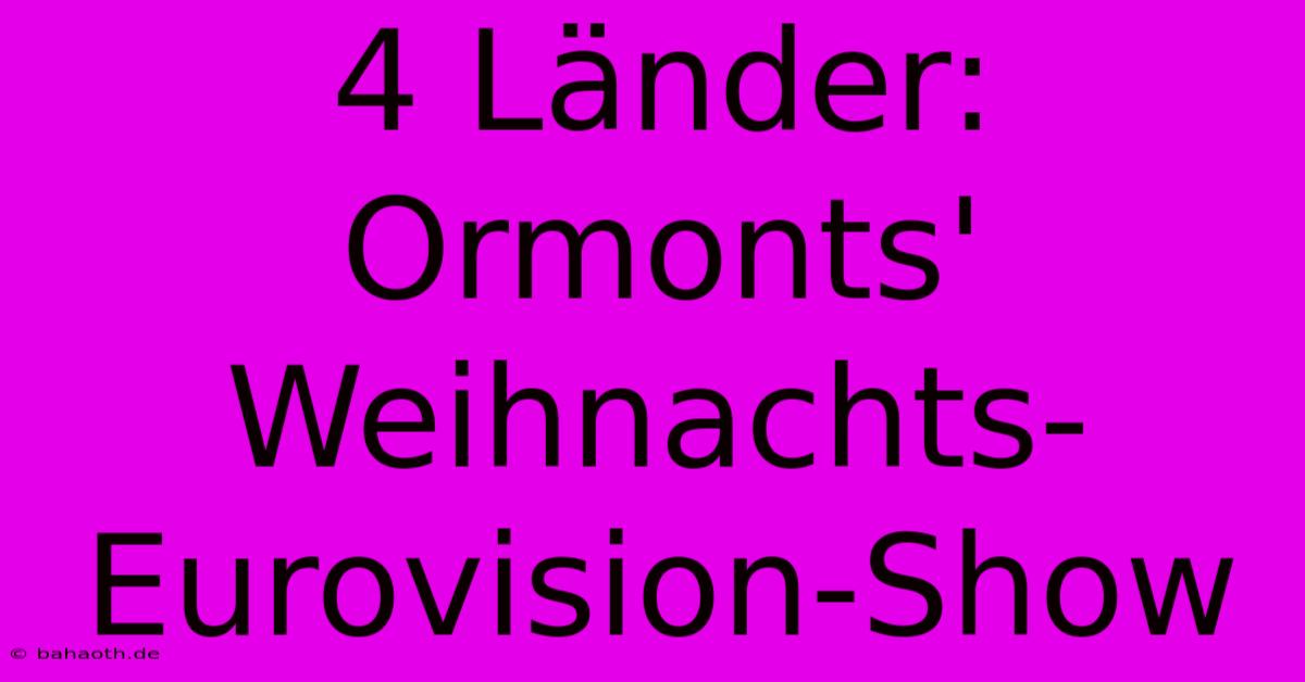 4 Länder: Ormonts' Weihnachts-Eurovision-Show