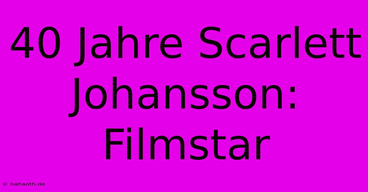 40 Jahre Scarlett Johansson: Filmstar