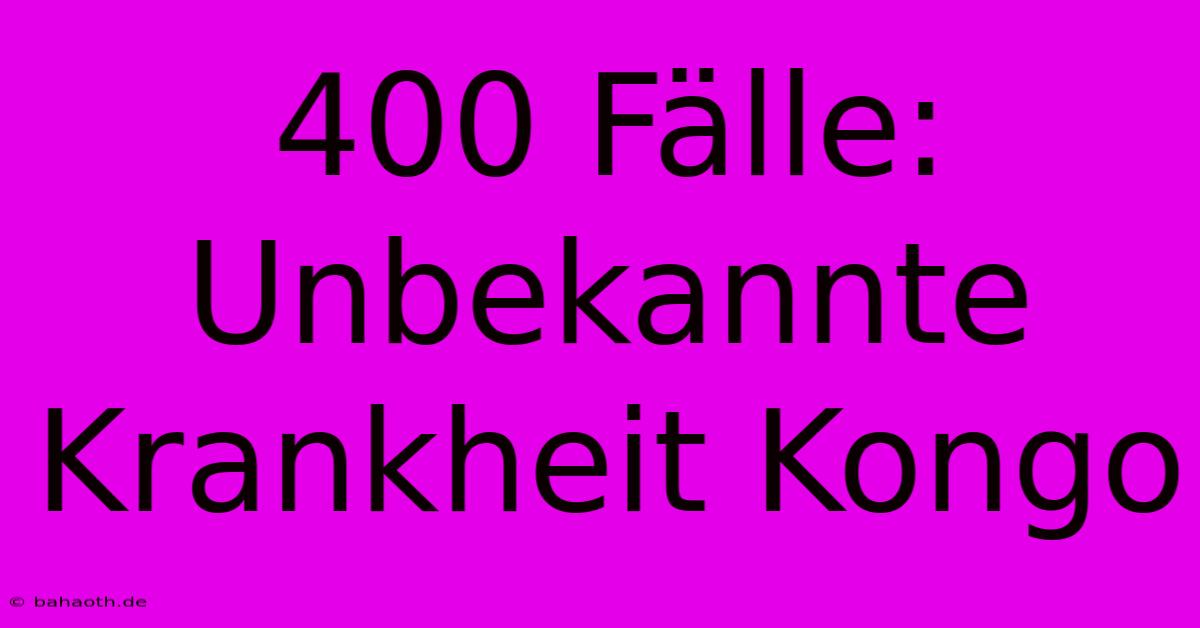 400 Fälle: Unbekannte Krankheit Kongo