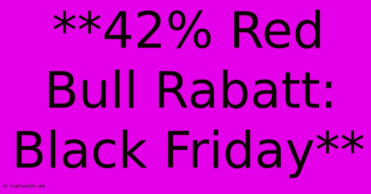 **42% Red Bull Rabatt: Black Friday**