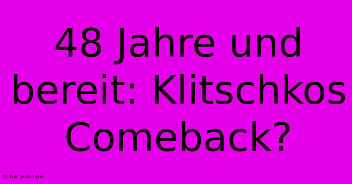 48 Jahre Und Bereit: Klitschkos Comeback?