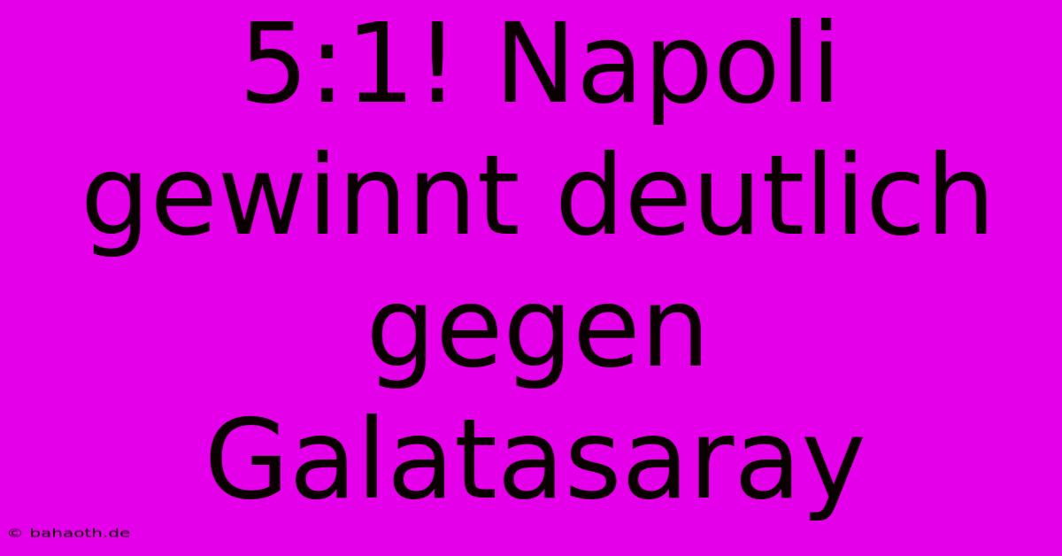 5:1! Napoli Gewinnt Deutlich Gegen Galatasaray