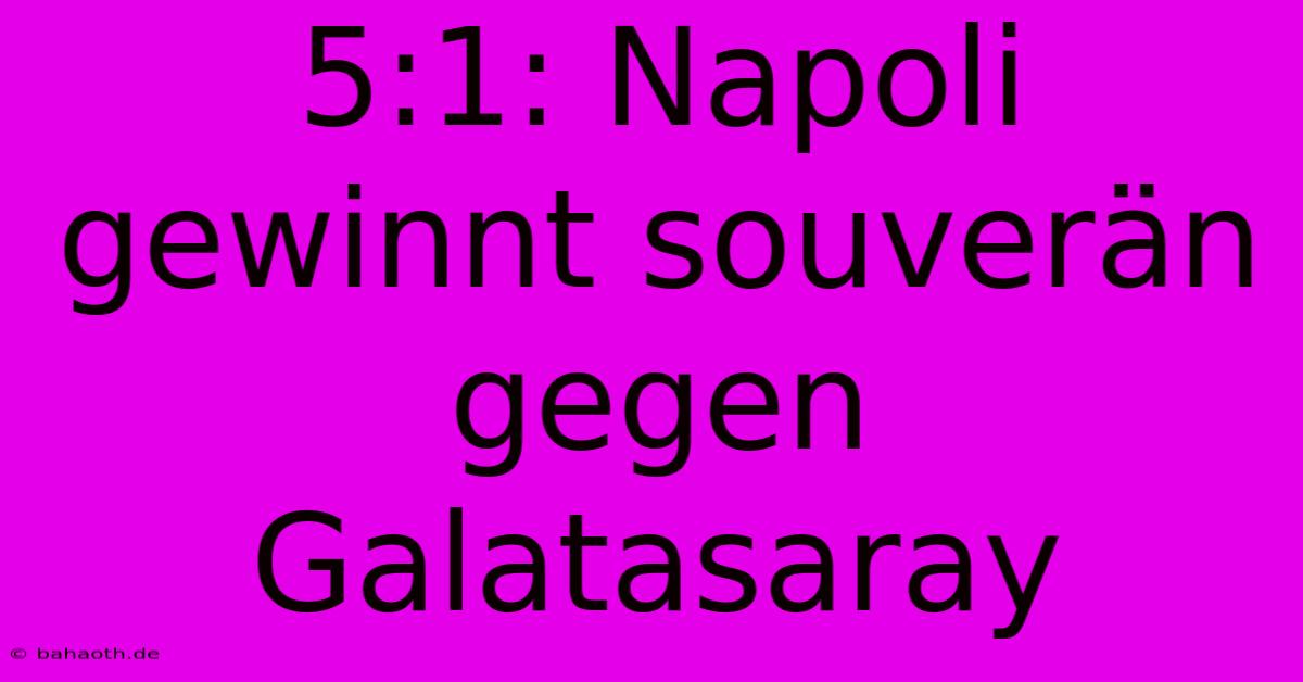 5:1: Napoli Gewinnt Souverän Gegen Galatasaray