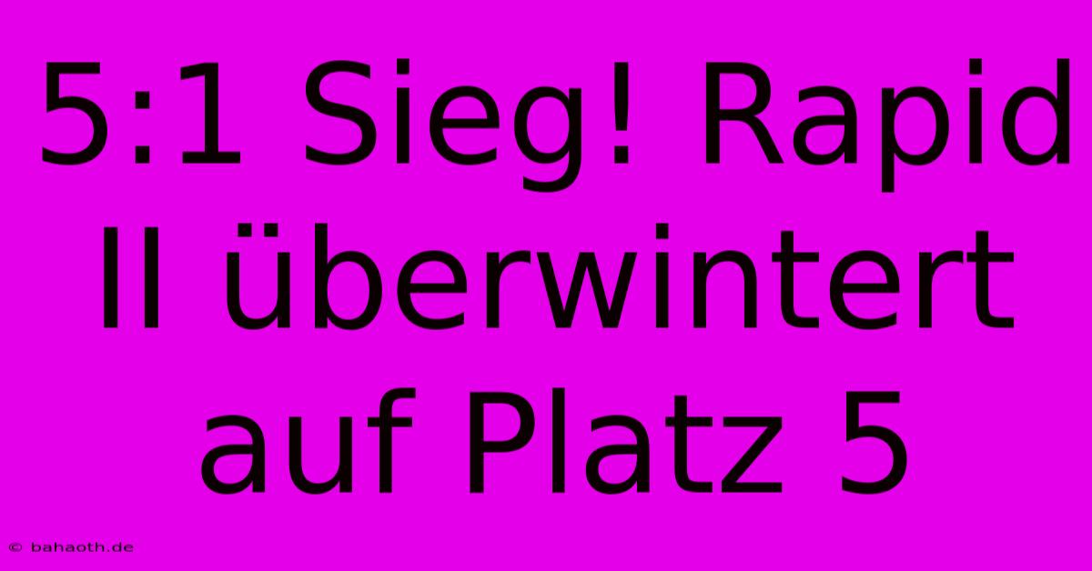 5:1 Sieg! Rapid II Überwintert Auf Platz 5