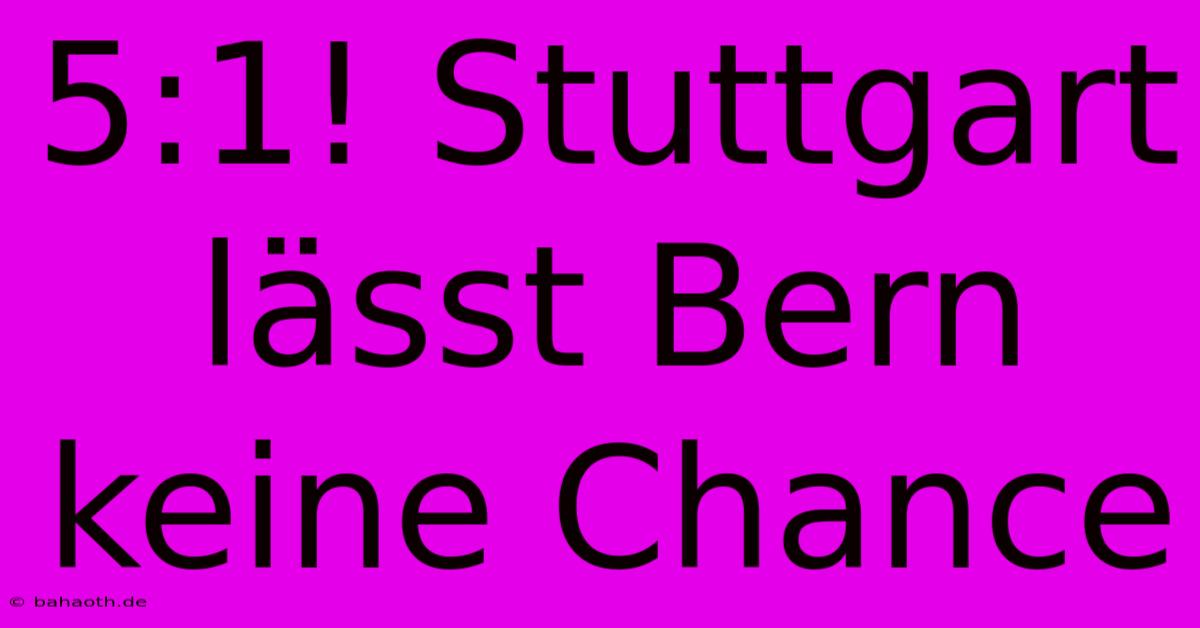 5:1! Stuttgart Lässt Bern Keine Chance