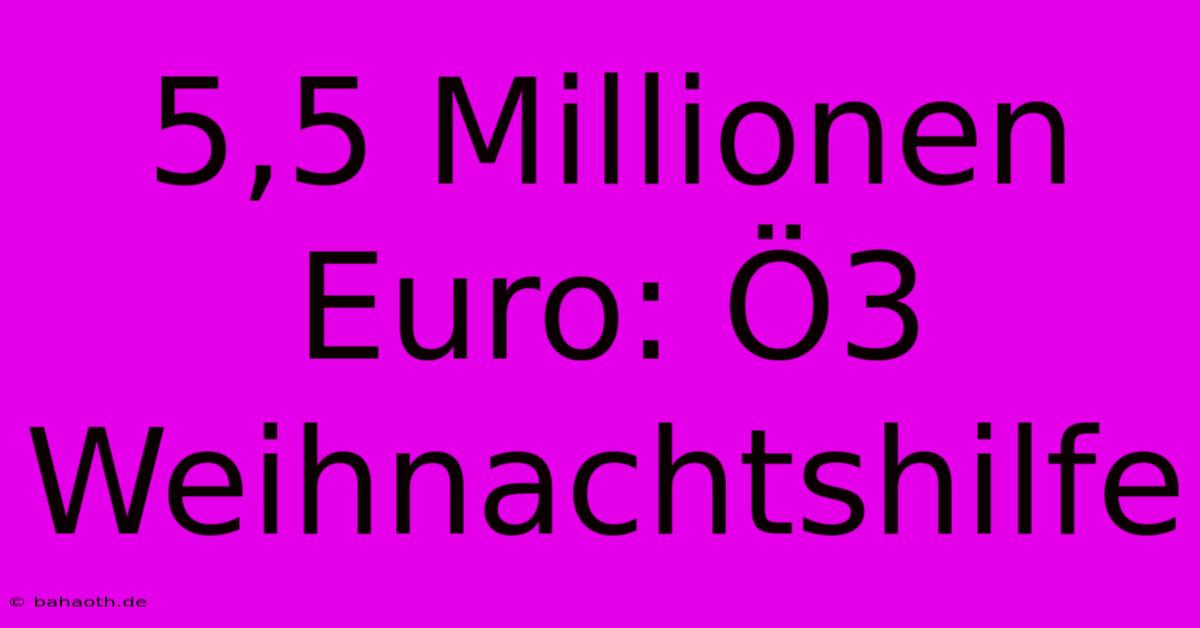 5,5 Millionen Euro: Ö3 Weihnachtshilfe