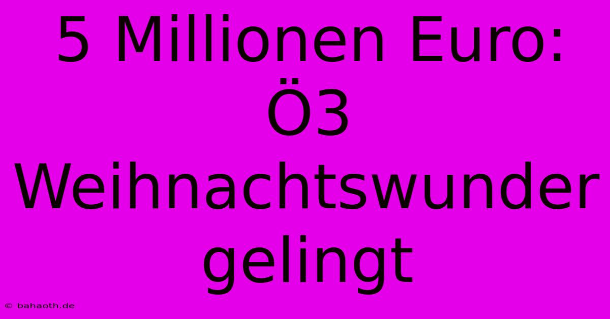 5 Millionen Euro: Ö3 Weihnachtswunder Gelingt