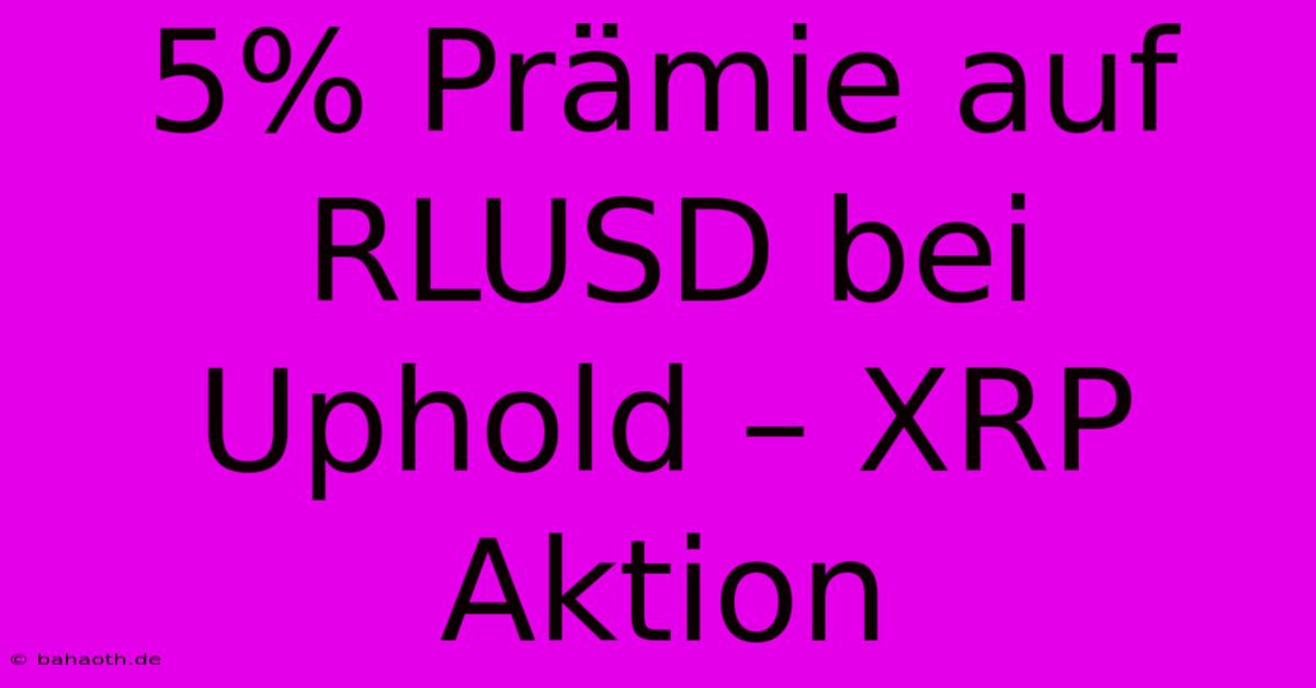 5% Prämie Auf RLUSD Bei Uphold – XRP Aktion