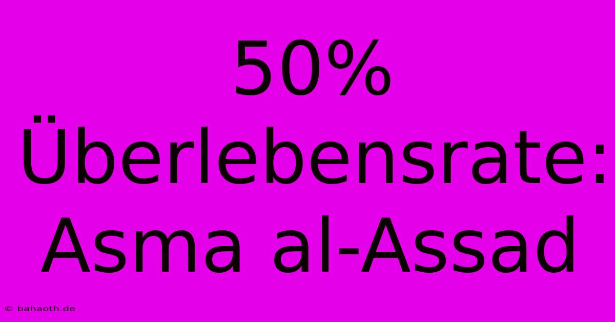 50% Überlebensrate: Asma Al-Assad