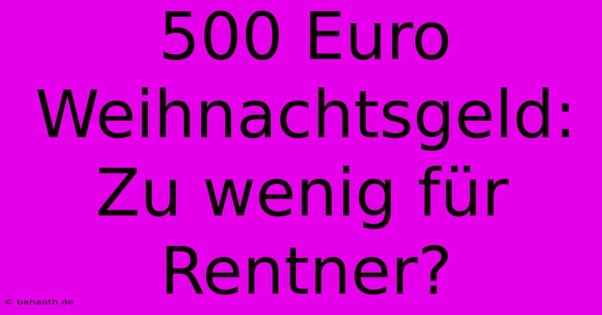 500 Euro Weihnachtsgeld: Zu Wenig Für Rentner?