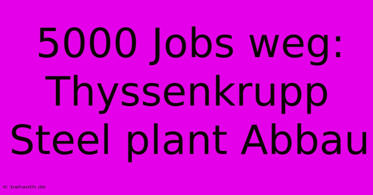 5000 Jobs Weg: Thyssenkrupp Steel Plant Abbau