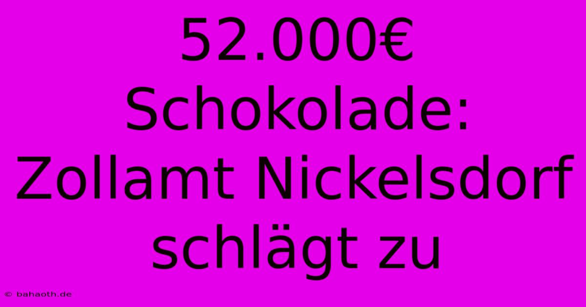 52.000€ Schokolade: Zollamt Nickelsdorf Schlägt Zu