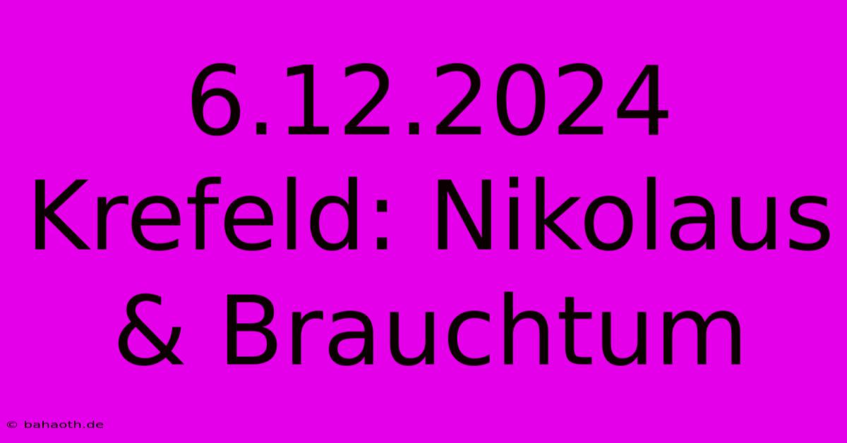 6.12.2024 Krefeld: Nikolaus & Brauchtum