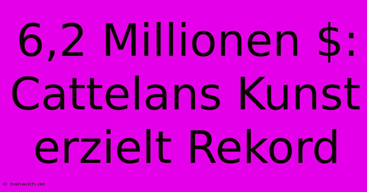 6,2 Millionen $: Cattelans Kunst Erzielt Rekord