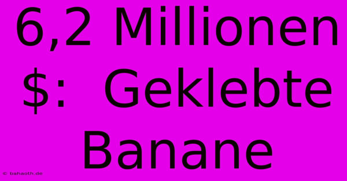 6,2 Millionen $:  Geklebte Banane