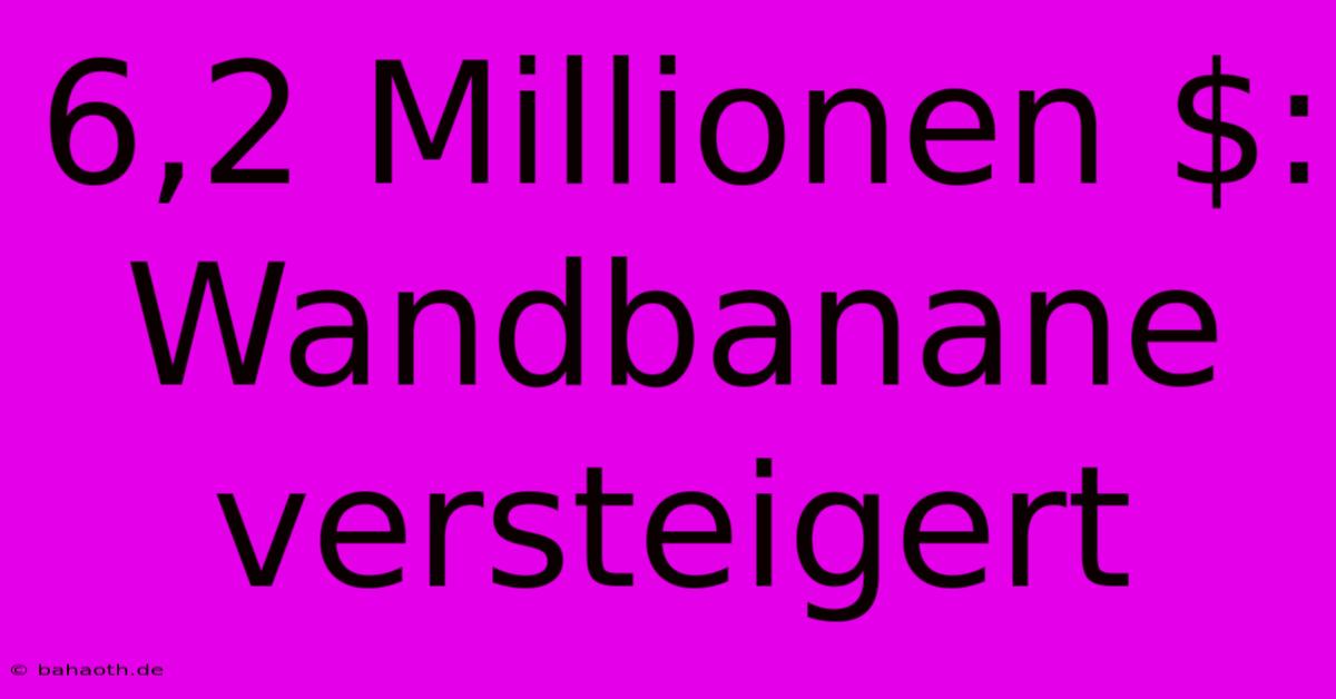 6,2 Millionen $: Wandbanane Versteigert