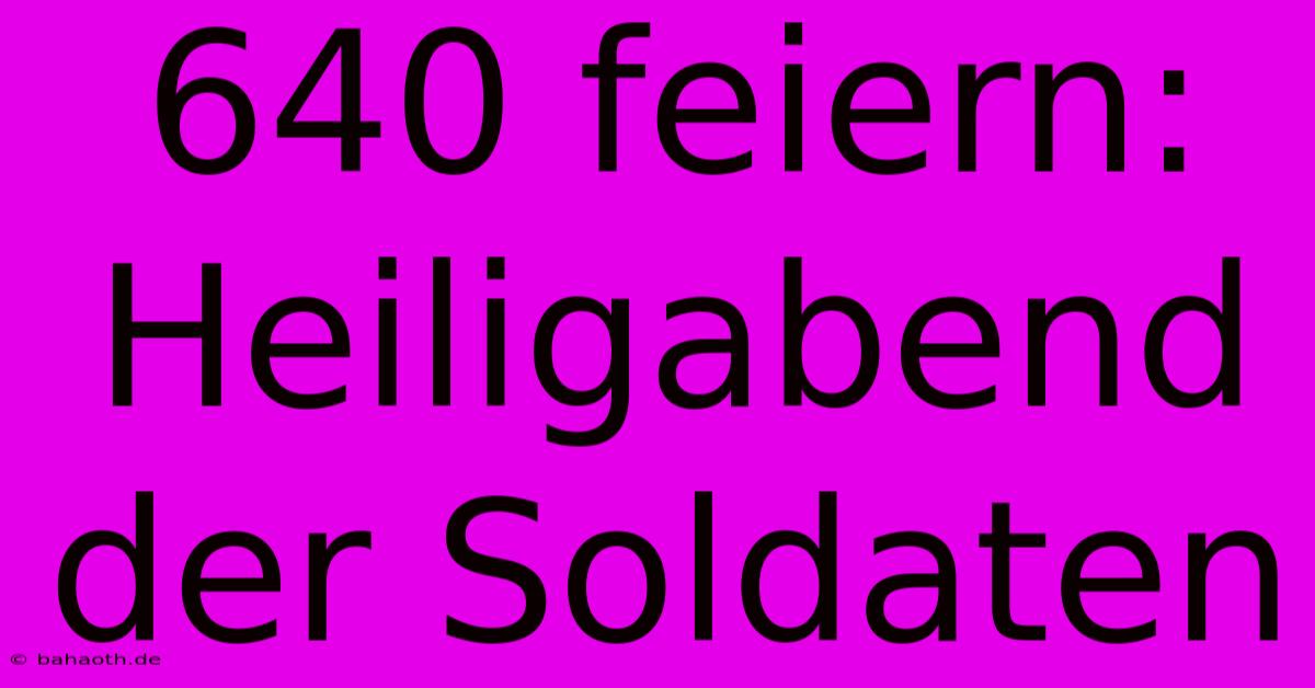 640 Feiern: Heiligabend Der Soldaten