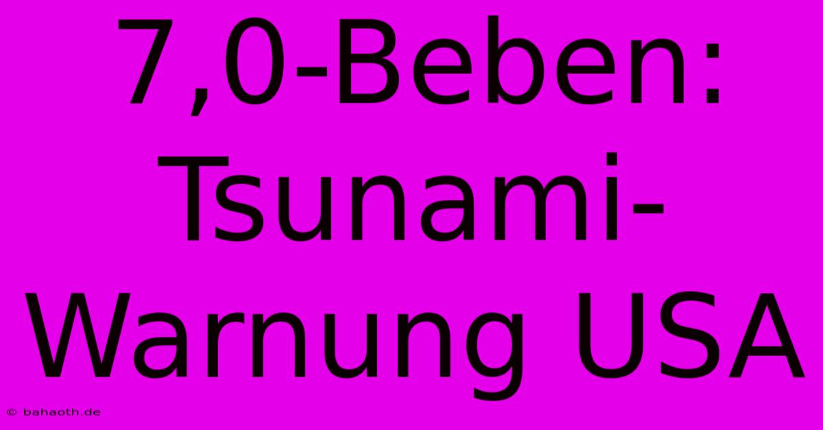 7,0-Beben: Tsunami-Warnung USA