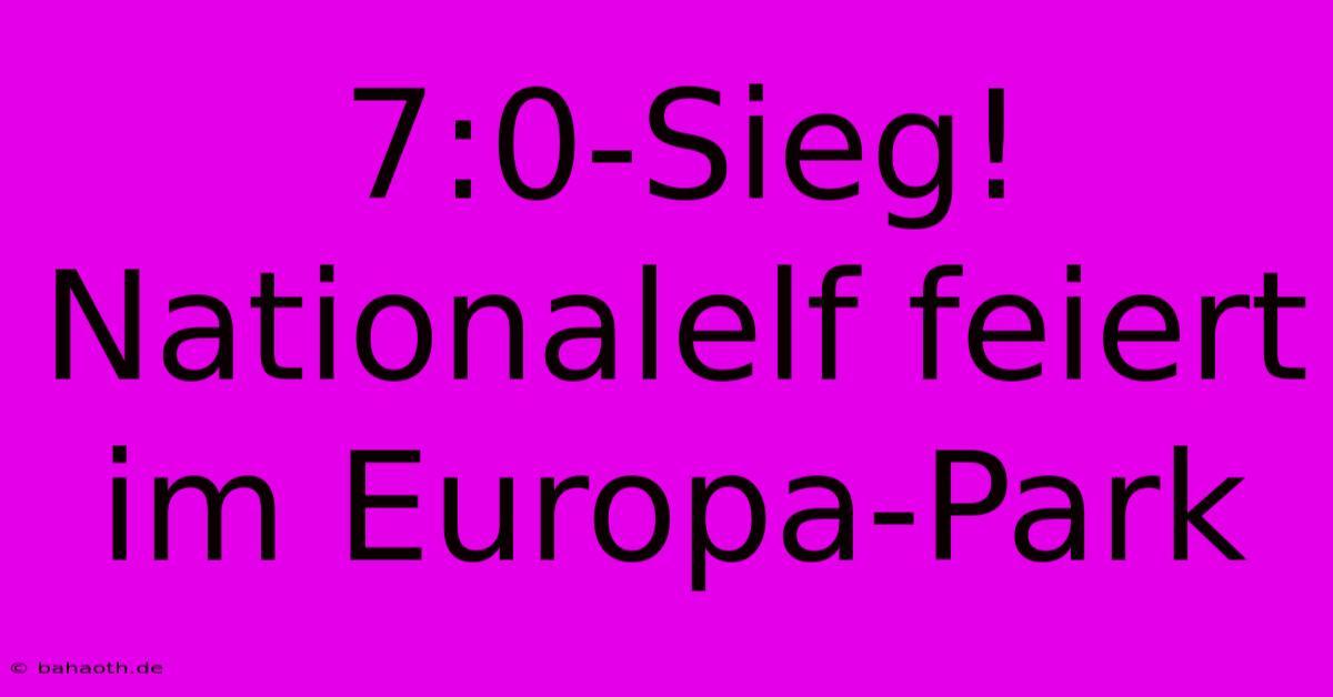 7:0-Sieg! Nationalelf Feiert Im Europa-Park