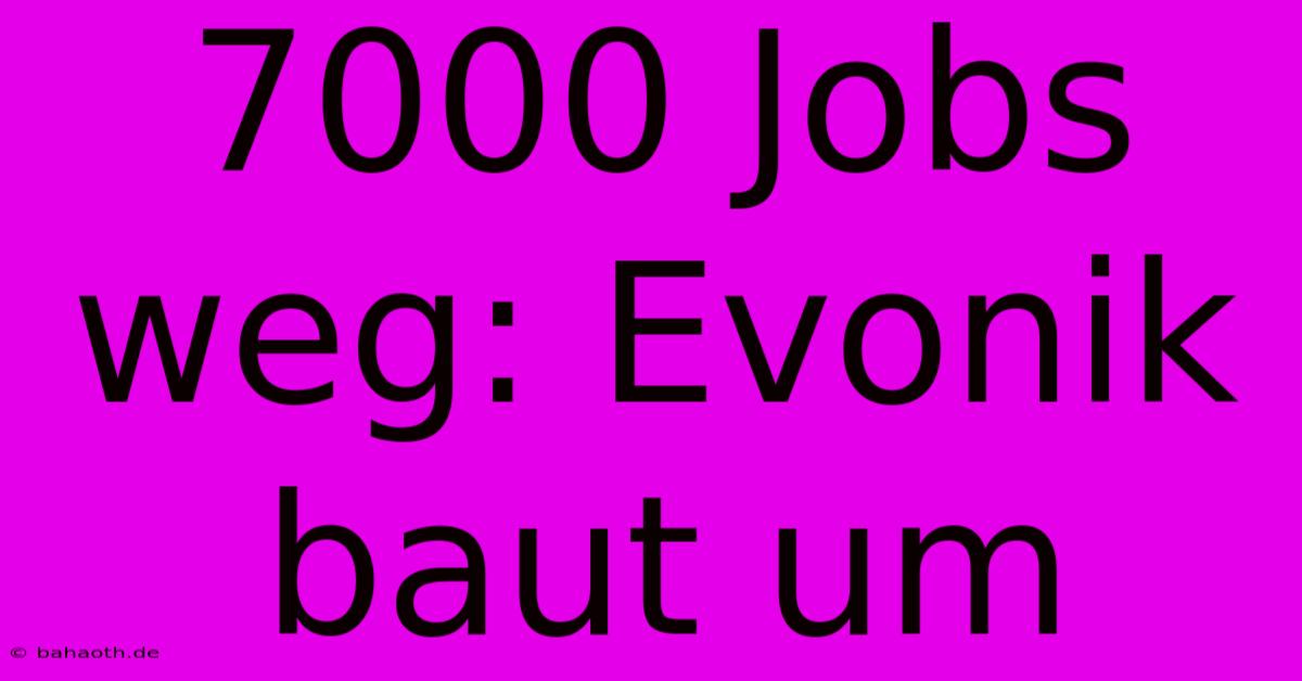 7000 Jobs Weg: Evonik Baut Um