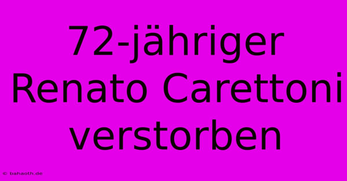 72-jähriger Renato Carettoni Verstorben