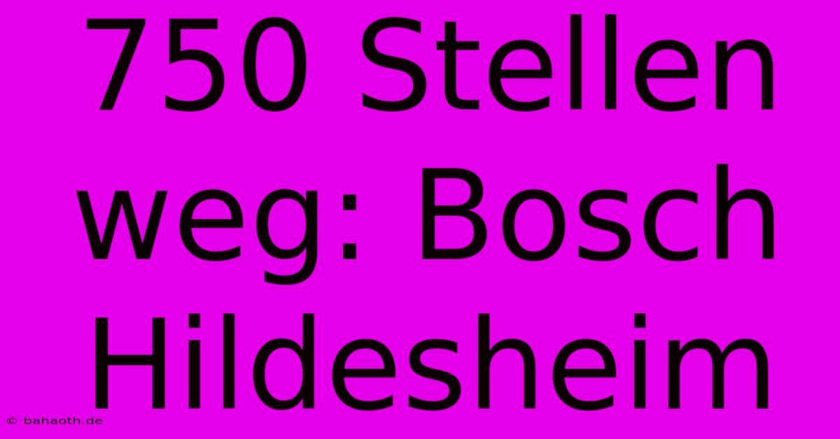 750 Stellen Weg: Bosch Hildesheim