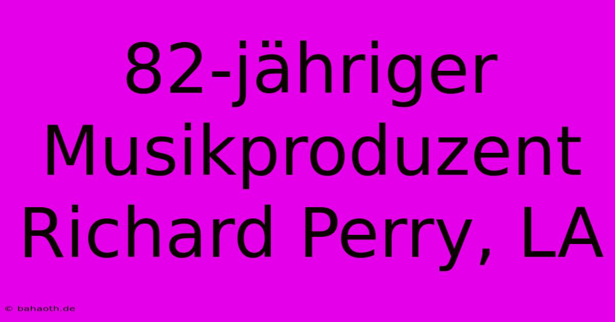 82-jähriger Musikproduzent Richard Perry, LA