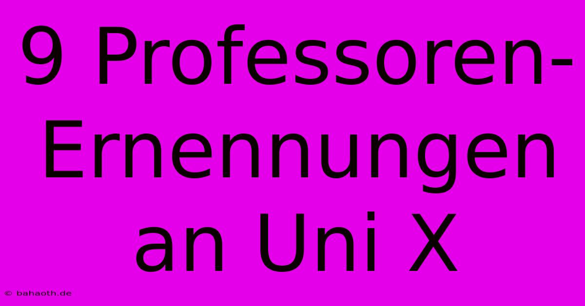 9 Professoren-Ernennungen An Uni X