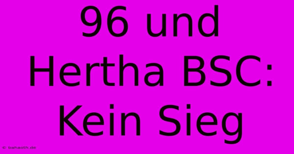 96 Und Hertha BSC:  Kein Sieg