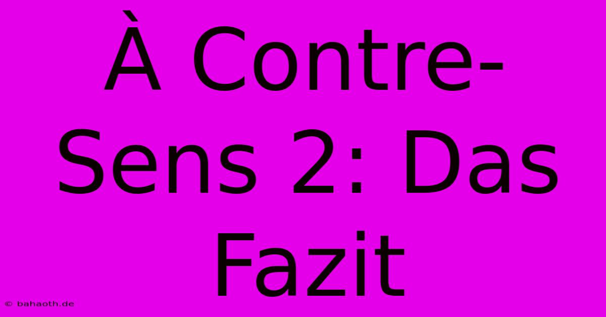 À Contre-Sens 2: Das Fazit