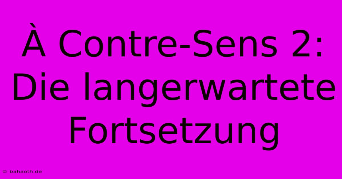 À Contre-Sens 2:  Die Langerwartete Fortsetzung