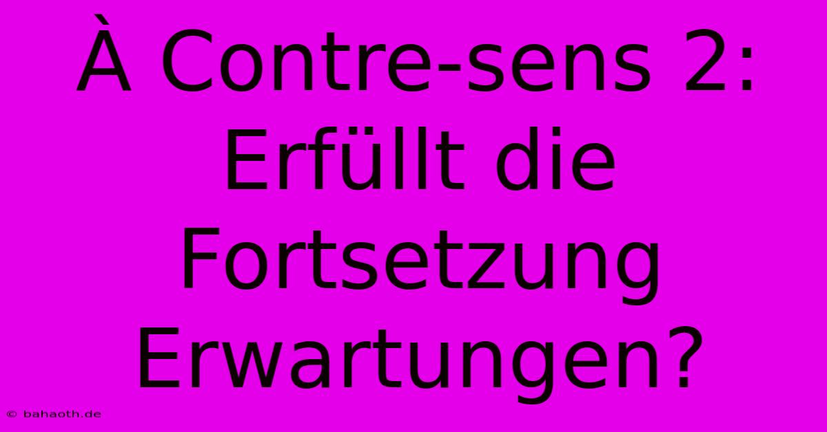 À Contre-sens 2:  Erfüllt Die Fortsetzung Erwartungen?