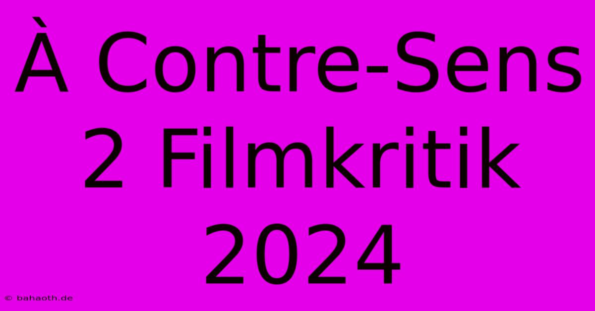 À Contre-Sens 2 Filmkritik 2024