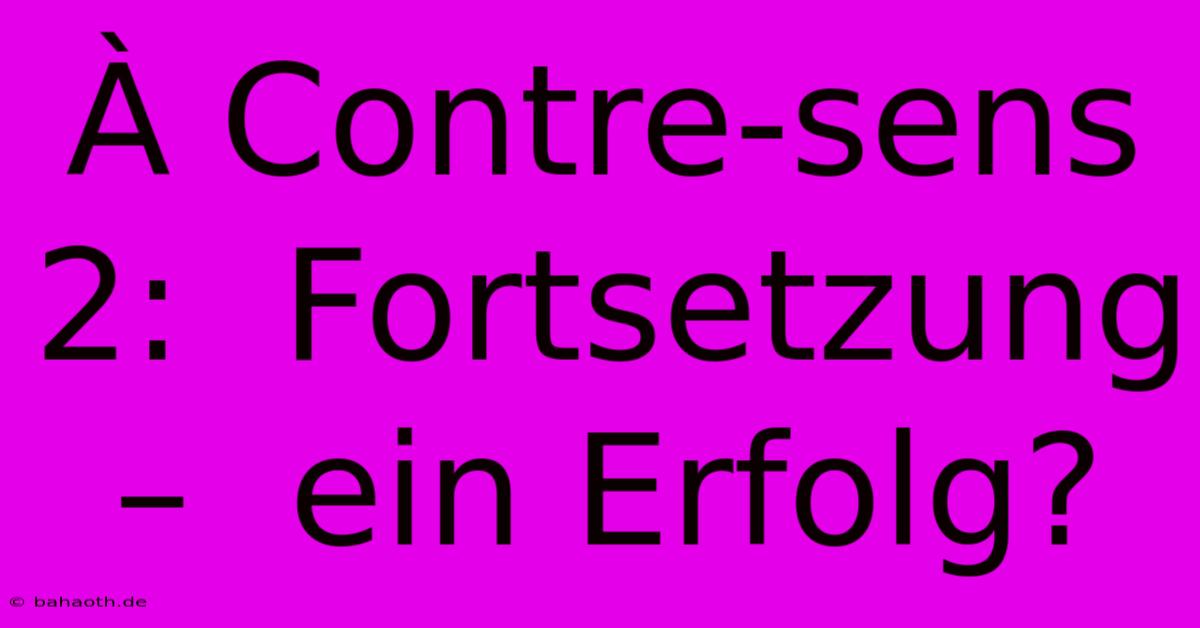 À Contre-sens 2:  Fortsetzung –  Ein Erfolg?