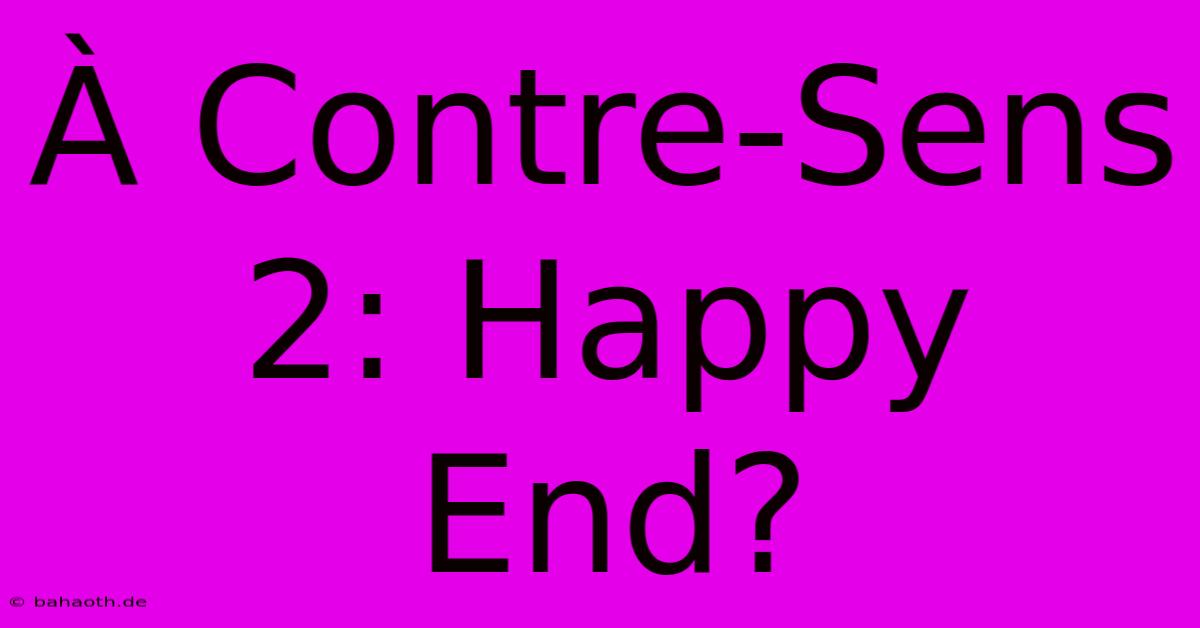 À Contre-Sens 2: Happy End?