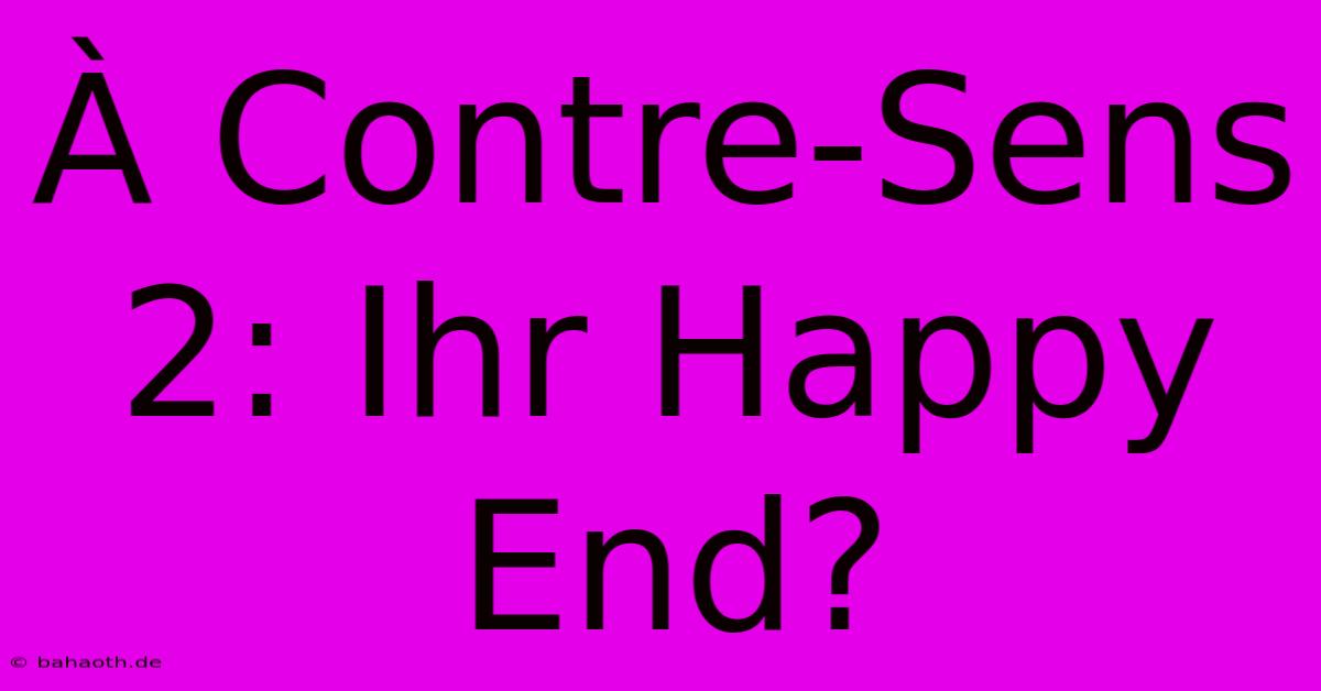 À Contre-Sens 2: Ihr Happy End?