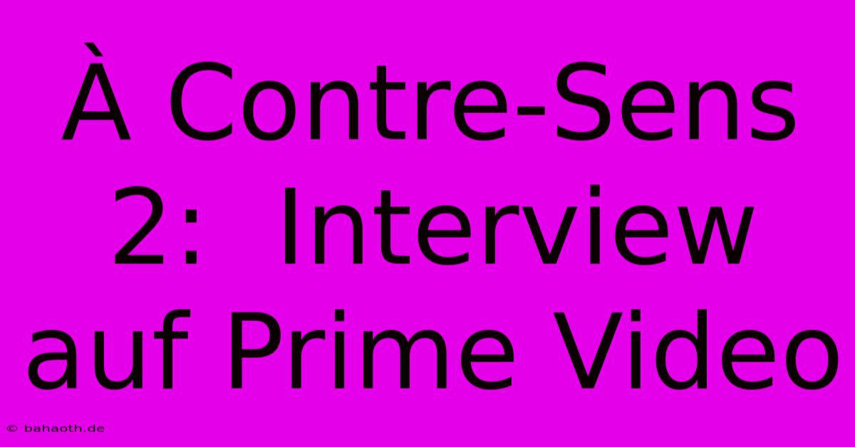 À Contre-Sens 2:  Interview Auf Prime Video